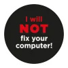 Geek Aufkleber I Will Not Fix Your Computer