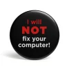 Geek Button I Will Not Fix Your Computer