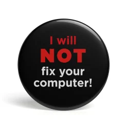 Geek Button I Will Not Fix Your Computer