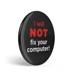 Geek Button I Will Not Fix Your Computer